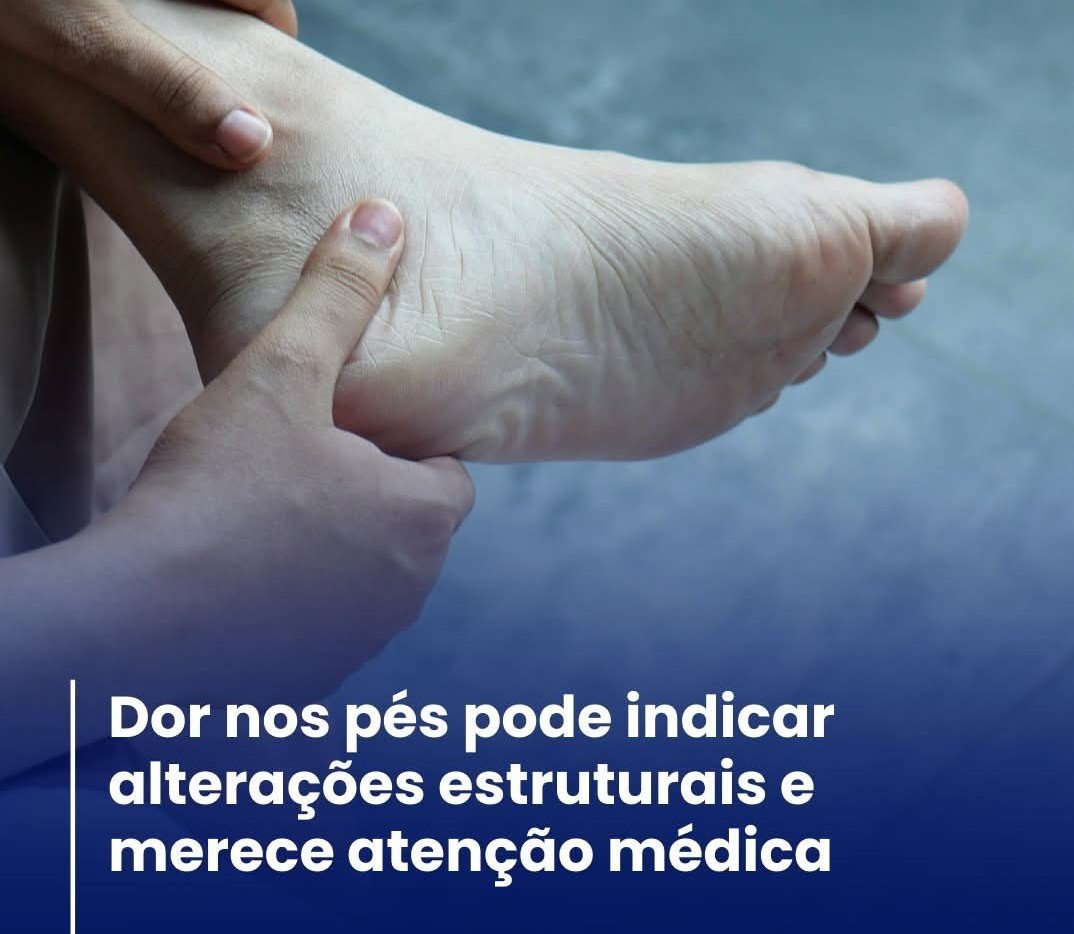 DOR NOS PÉS PODE INDICAR ALTERAÇÕES ESTRUTURAIS E MERECEM ATENÇÃO MÉDICA DOR NOS PÉS PODE INDICAR ALTERAÇÕES ESTRUTURAIS E MERECEM ATENÇÃO MÉDICA